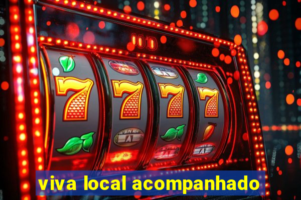 viva local acompanhado